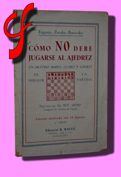 CMO NO DEBE JUGARSE AL AJEDREZ. Un mtodo simple, claro y lgico de dirigir la partida